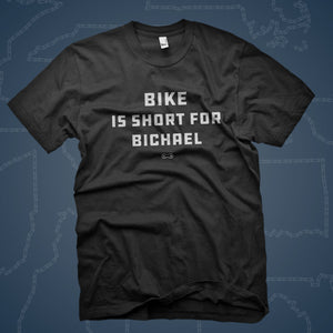 Bike is short for Bichael tee shirt